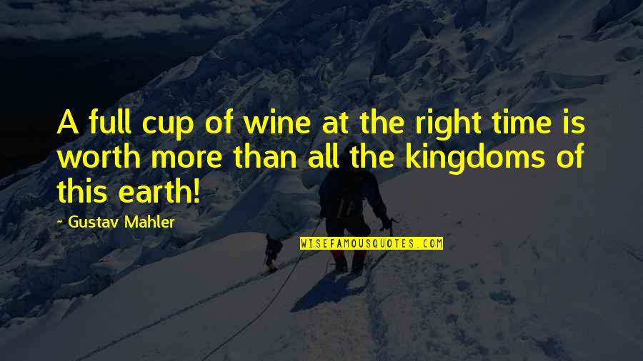 Cute Bib Quotes By Gustav Mahler: A full cup of wine at the right