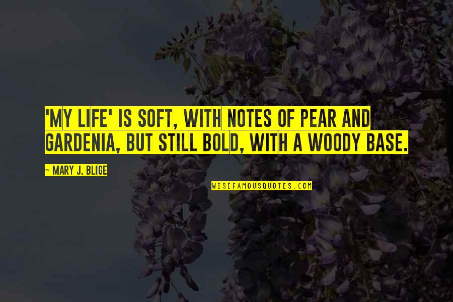 Cute Bickering Quotes By Mary J. Blige: 'My Life' is soft, with notes of pear Cute Bickering Quotes By Mary J. Blige: 'My Life' is soft, with notes of pear