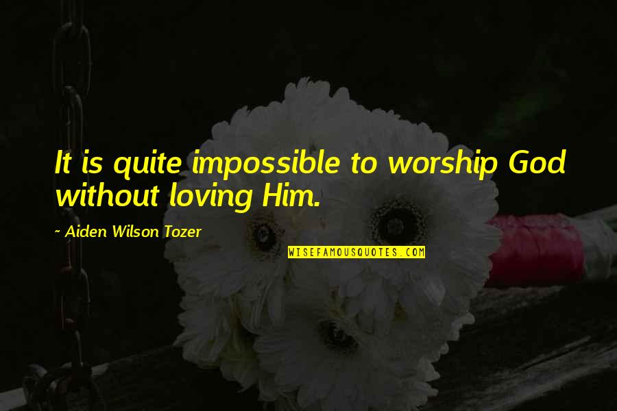 Cute Big Little Sister Quotes By Aiden Wilson Tozer: It is quite impossible to worship God without