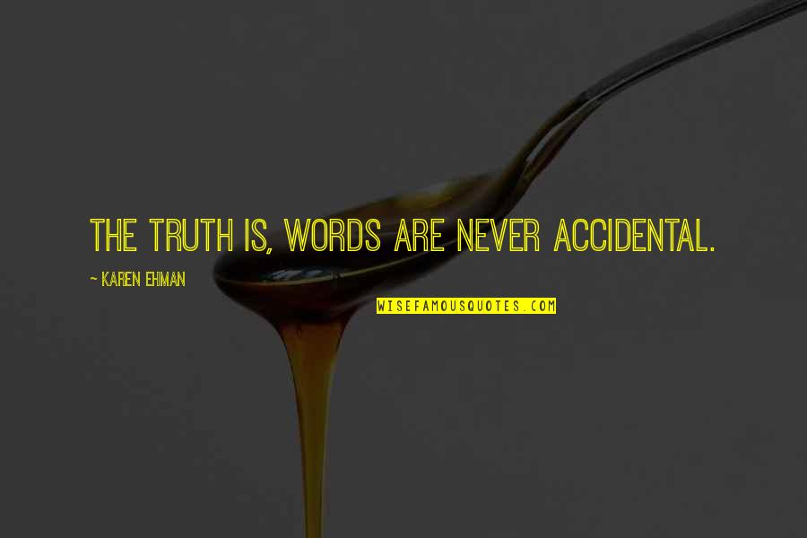 Cute Bikini Quotes By Karen Ehman: The truth is, words are never accidental.