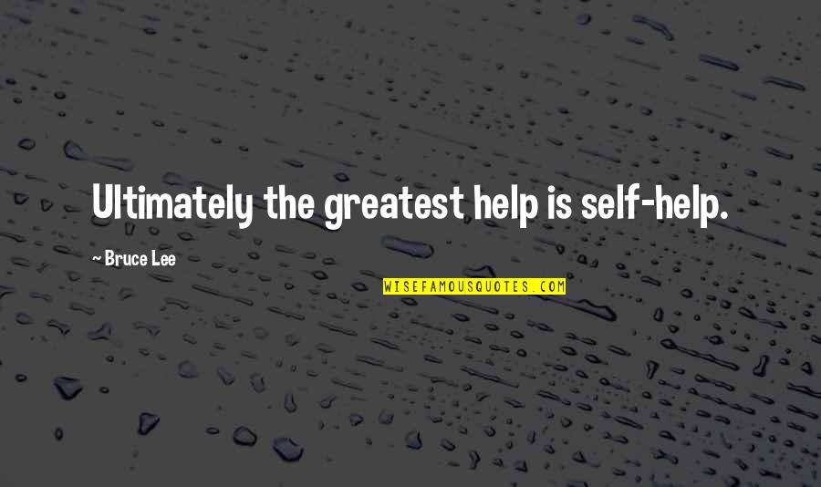 Cute Bingo Quotes By Bruce Lee: Ultimately the greatest help is self-help.