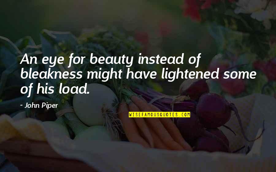 Cute Bio Love Quotes By John Piper: An eye for beauty instead of bleakness might