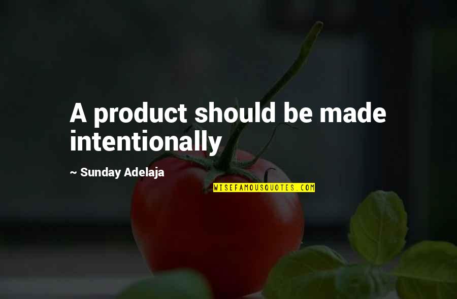 Cute Bird Feeder Quotes By Sunday Adelaja: A product should be made intentionally Cute Bird Feeder Quotes By Sunday Adelaja: A product should be made intentionally