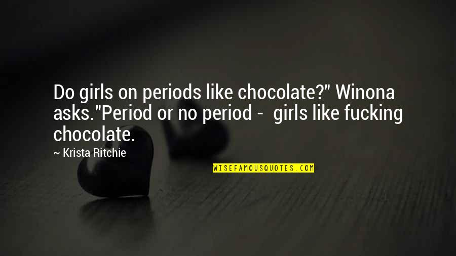 Cute Blanket Quotes By Krista Ritchie: Do girls on periods like chocolate?" Winona asks."Period