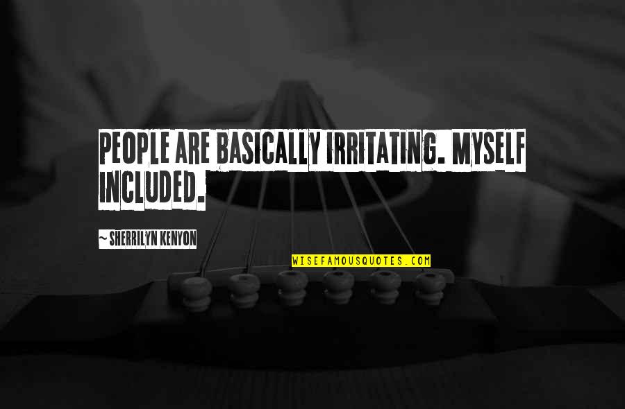 Cute Blonde Quotes By Sherrilyn Kenyon: People are basically irritating. Myself included.