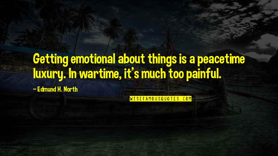 Cute Board Game Quotes By Edmund H. North: Getting emotional about things is a peacetime luxury.