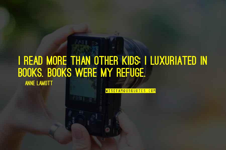 Cute Book Love Quotes By Anne Lamott: I read more than other kids; I luxuriated