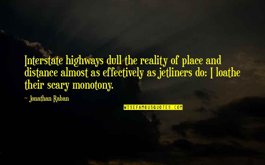 Cute Book Love Quotes By Jonathan Raban: Interstate highways dull the reality of place and