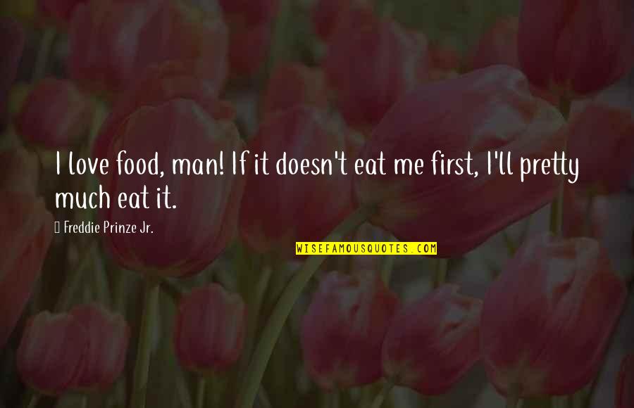 Cute Bow And Arrow Quotes By Freddie Prinze Jr.: I love food, man! If it doesn't eat