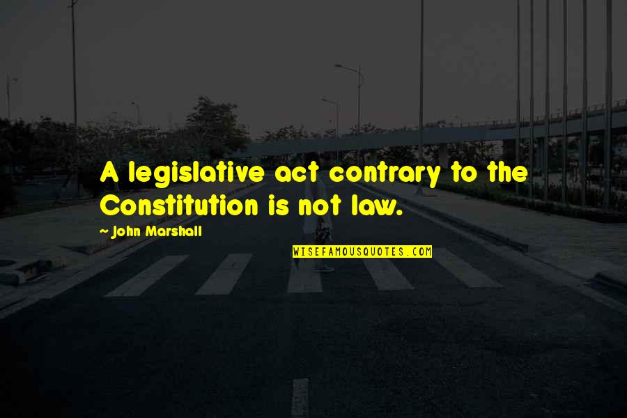Cute Bows Quotes By John Marshall: A legislative act contrary to the Constitution is