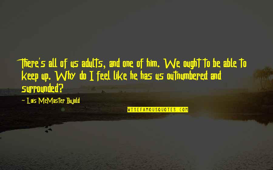 Cute Boy And Girl Love Quotes By Lois McMaster Bujold: There's all of us adults, and one of