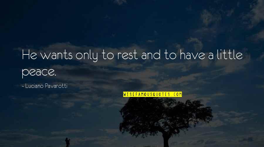 Cute Boy And Girl Love Quotes By Luciano Pavarotti: He wants only to rest and to have