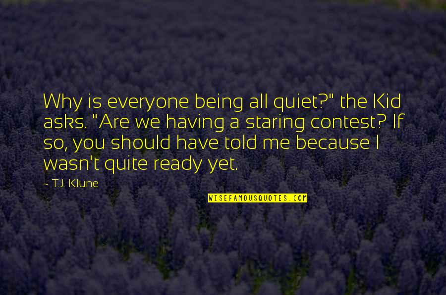 Cute Boy And Girl Love Quotes By T.J. Klune: Why is everyone being all quiet?" the Kid