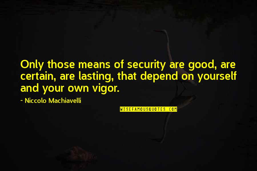Cute Boy Girl Love Quotes By Niccolo Machiavelli: Only those means of security are good, are