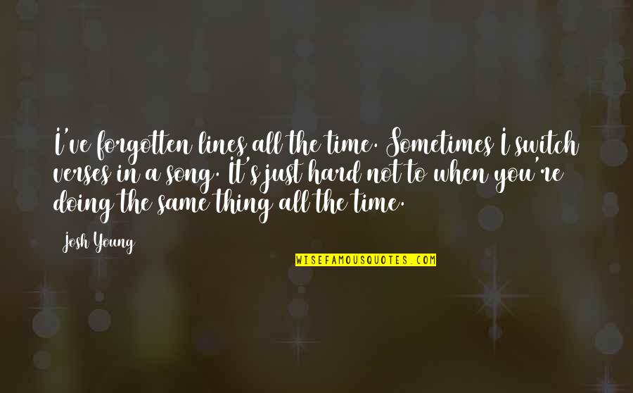 Cute Boy Sayings And Quotes By Josh Young: I've forgotten lines all the time. Sometimes I