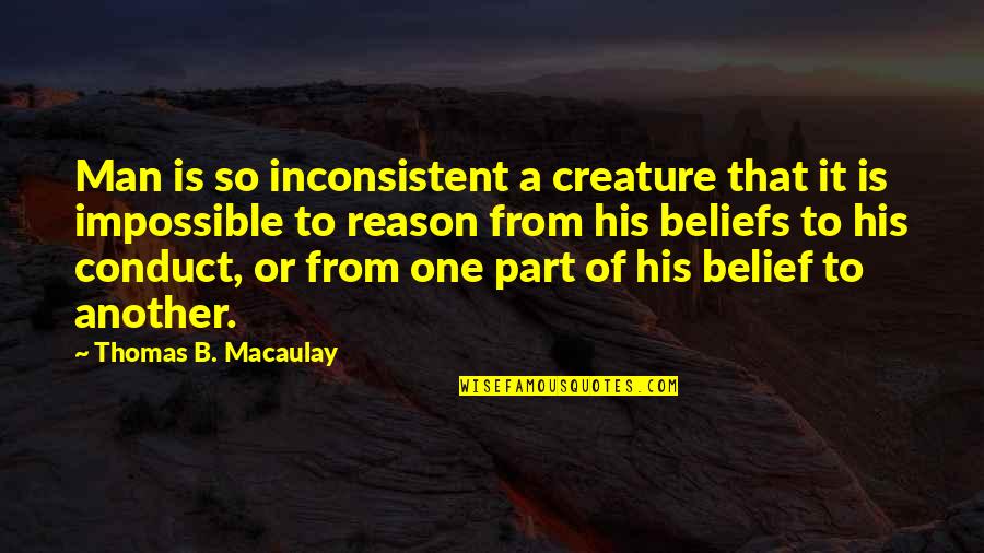 Cute Braces Quotes By Thomas B. Macaulay: Man is so inconsistent a creature that it