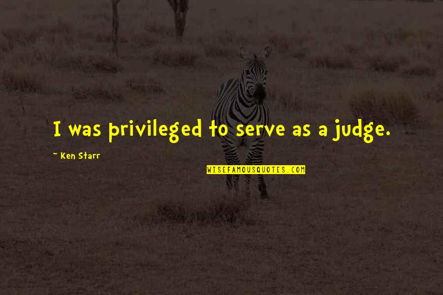 Cute Braid Quotes By Ken Starr: I was privileged to serve as a judge. Cute Braid Quotes By Ken Starr: I was privileged to serve as a judge.