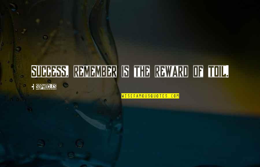 Cute Breakfast Quotes By Sophocles: Success, remember is the reward of toil.