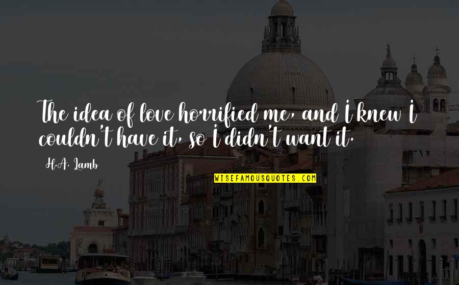 Cute Bridal Quotes By H.A. Lamb: The idea of love horrified me, and I