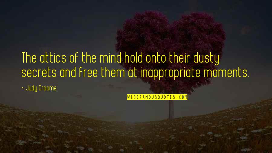 Cute Bridge Quotes By Judy Croome: The attics of the mind hold onto their