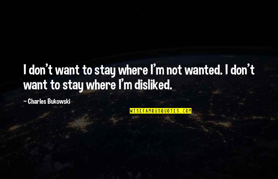 Cute Brownie Quotes By Charles Bukowski: I don't want to stay where I'm not