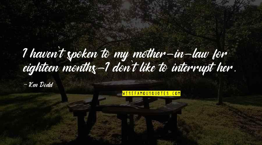 Cute Bullfighting Quotes By Ken Dodd: I haven't spoken to my mother-in-law for eighteen