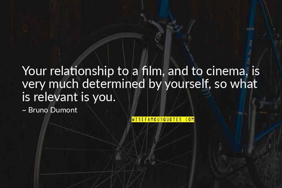 Cute But Corny Love Quotes By Bruno Dumont: Your relationship to a film, and to cinema,