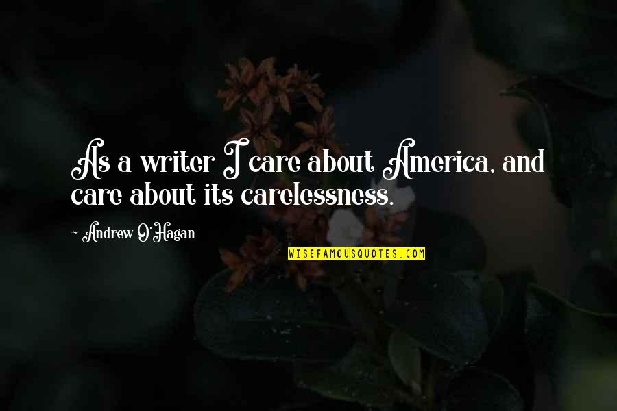 Cute But Crazy Quotes By Andrew O'Hagan: As a writer I care about America, and Cute But Crazy Quotes By Andrew O'Hagan: As a writer I care about America, and