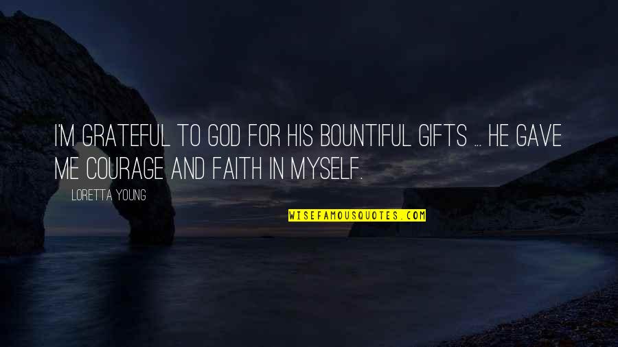 Cute But Crazy Quotes By Loretta Young: I'm grateful to God for His bountiful gifts Cute But Crazy Quotes By Loretta Young: I'm grateful to God for His bountiful gifts