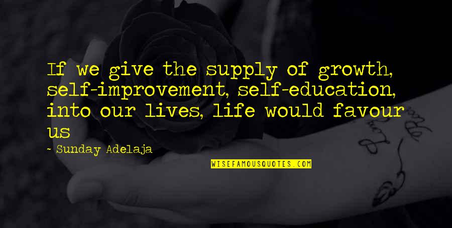 Cute But Depressing Quotes By Sunday Adelaja: If we give the supply of growth, self-improvement,