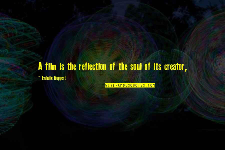 Cute But Feisty Quotes By Isabelle Huppert: A film is the reflection of the soul Cute But Feisty Quotes By Isabelle Huppert: A film is the reflection of the soul
