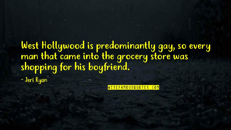 Cute But Funny Love Quotes By Jeri Ryan: West Hollywood is predominantly gay, so every man