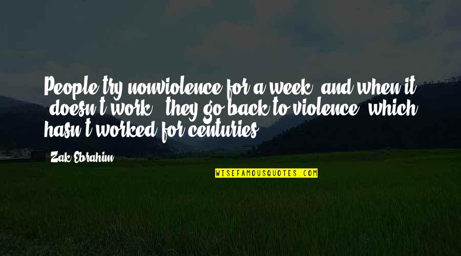 Cute But Not Cheesy Friend Quotes By Zak Ebrahim: People try nonviolence for a week, and when