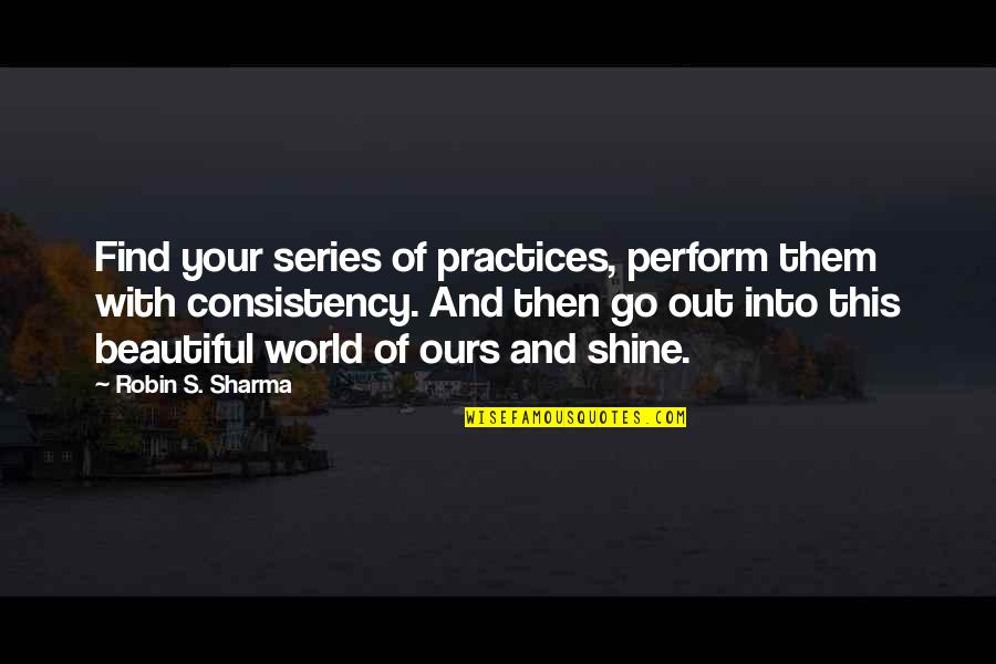 Cute But Not Cheesy Love Quotes By Robin S. Sharma: Find your series of practices, perform them with