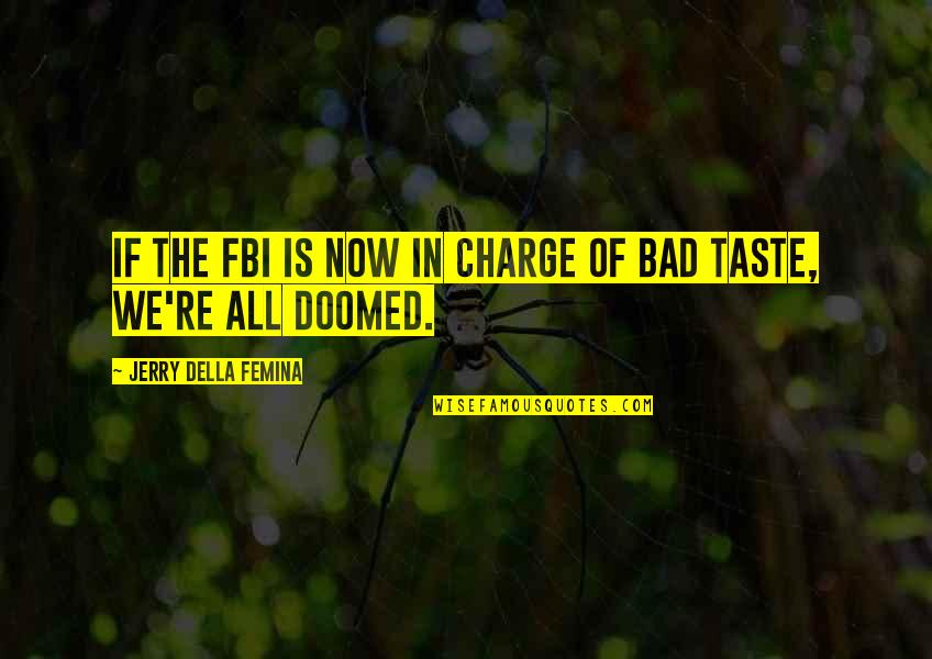 Cute But Sad Quotes By Jerry Della Femina: If the FBI is now in charge of