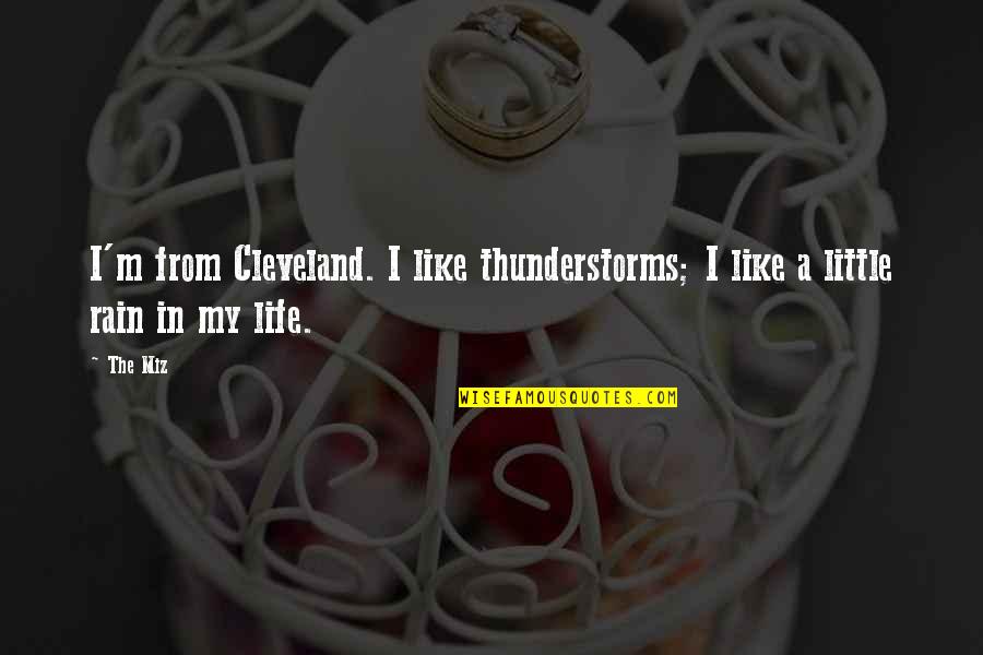 Cute But Sassy Quotes By The Miz: I'm from Cleveland. I like thunderstorms; I like