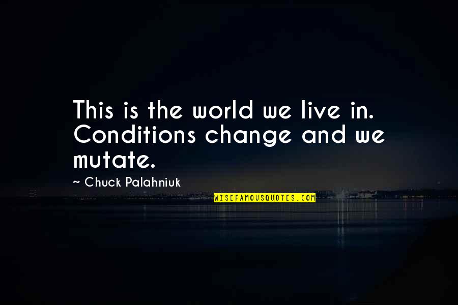 Cute But Short Quotes By Chuck Palahniuk: This is the world we live in. Conditions Cute But Short Quotes By Chuck Palahniuk: This is the world we live in. Conditions