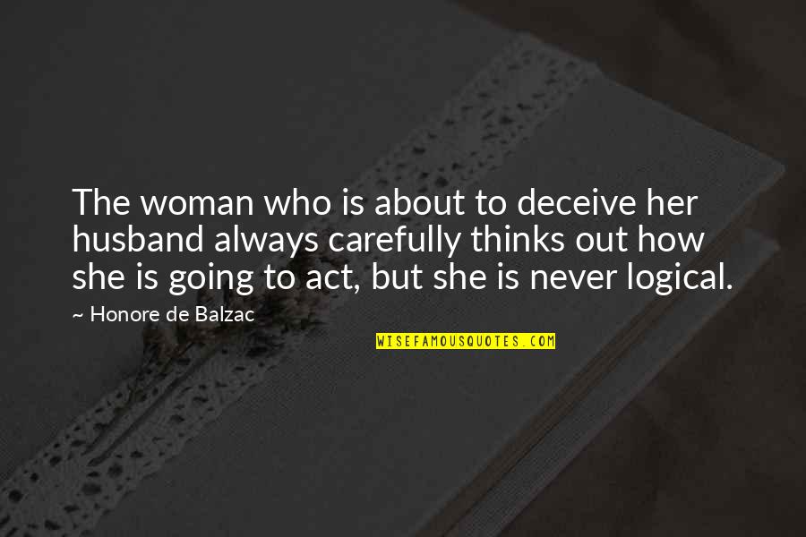 Cute But Short Quotes By Honore De Balzac: The woman who is about to deceive her Cute But Short Quotes By Honore De Balzac: The woman who is about to deceive her