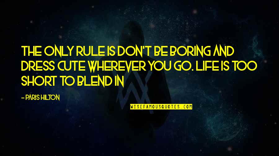 Cute But Short Quotes By Paris Hilton: The only rule is don't be boring and