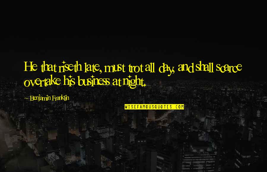 Cute But Simple Love Quotes By Benjamin Franklin: He that riseth late, must trot all day,