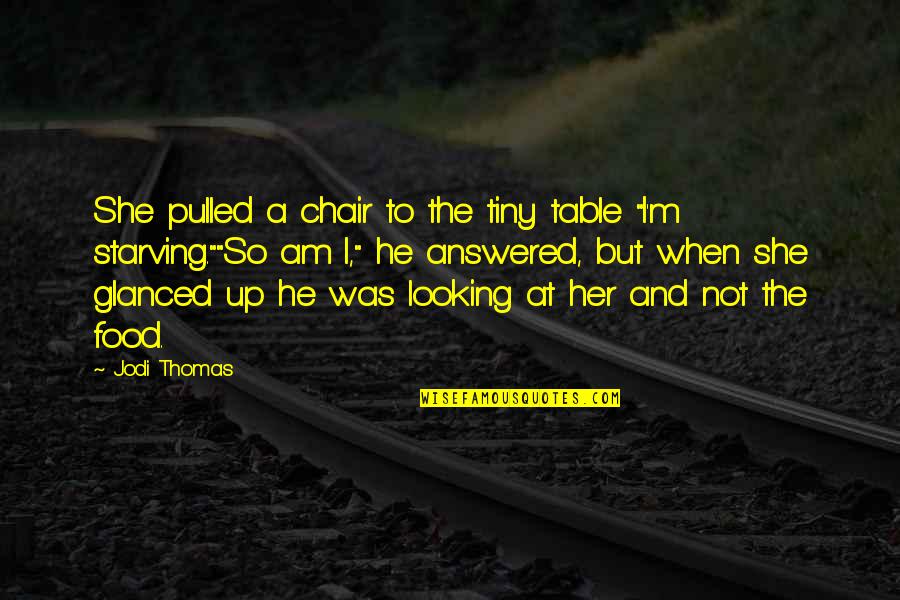 Cute But Sweet Quotes By Jodi Thomas: She pulled a chair to the tiny table