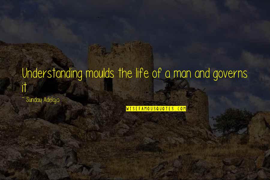 Cute But True Love Quotes By Sunday Adelaja: Understanding moulds the life of a man and