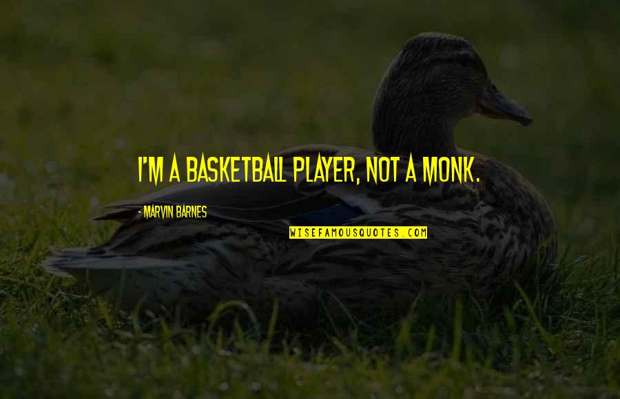 Cute But True Quotes By Marvin Barnes: I'm a basketball player, not a monk.