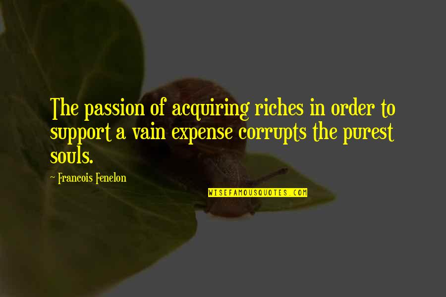Cute Cajun Quotes By Francois Fenelon: The passion of acquiring riches in order to