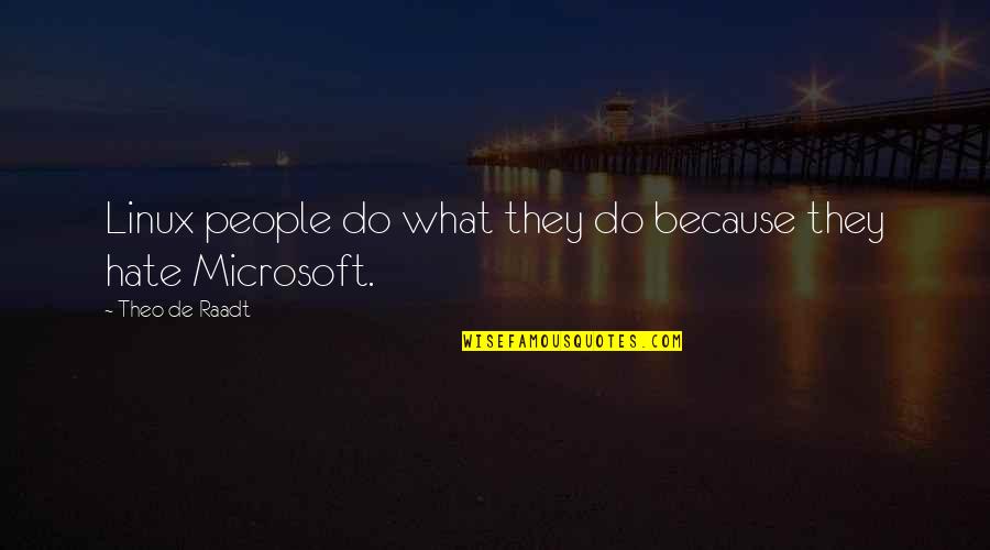 Cute Cajun Quotes By Theo De Raadt: Linux people do what they do because they
