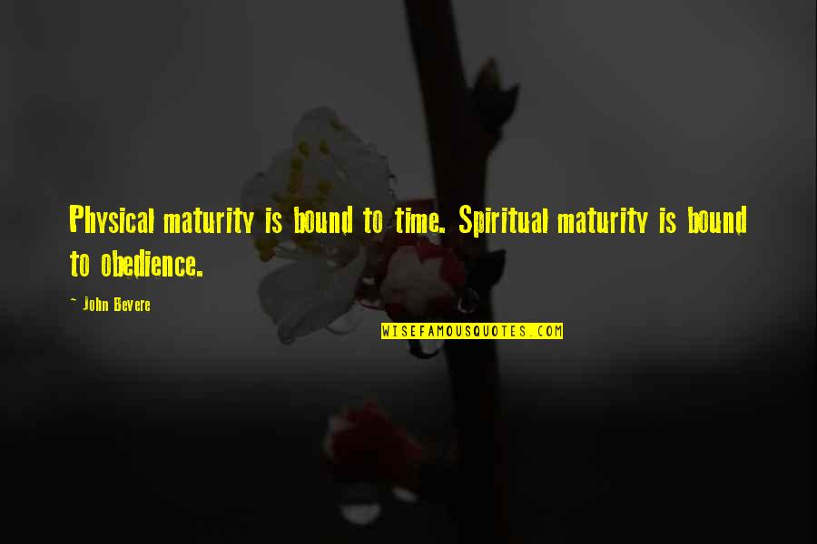 Cute Canvas Art Quotes By John Bevere: Physical maturity is bound to time. Spiritual maturity