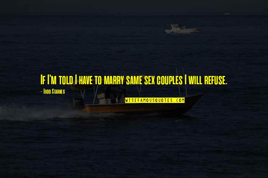 Cute Canvas Art Quotes By Todd Starnes: If I'm told I have to marry same