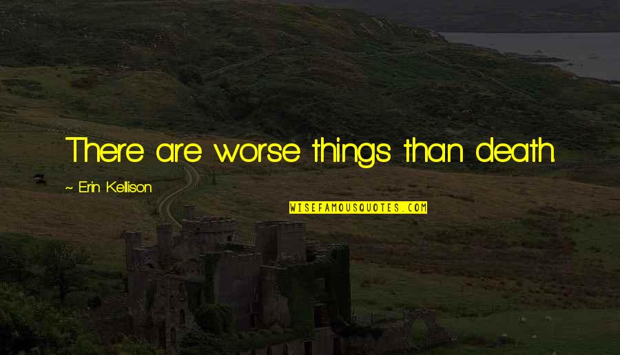 Cute Canvas Paintings With Quotes By Erin Kellison: There are worse things than death.