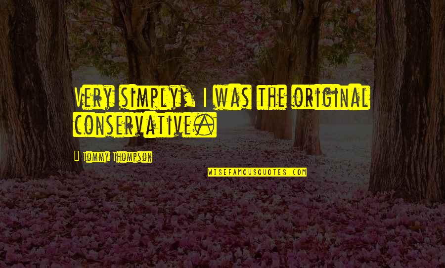 Cute Canvas Paintings With Quotes By Tommy Thompson: Very simply, I was the original conservative.