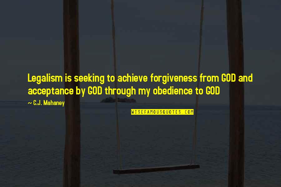Cute Canvas Quotes By C.J. Mahaney: Legalism is seeking to achieve forgiveness from GOD